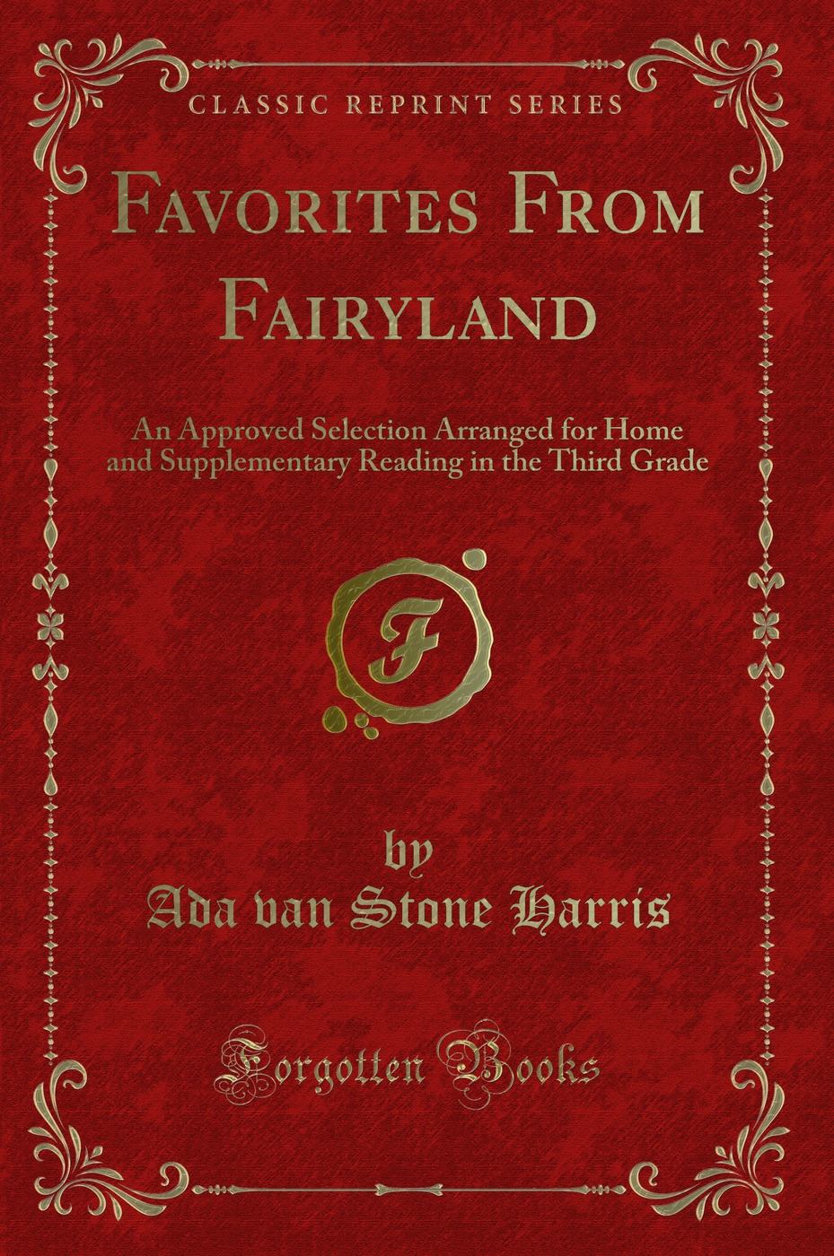 Favorites From Fairyland: An Approved Selection Arranged for Home and Supplementary Reading in the Third Grade (Classic Reprint)