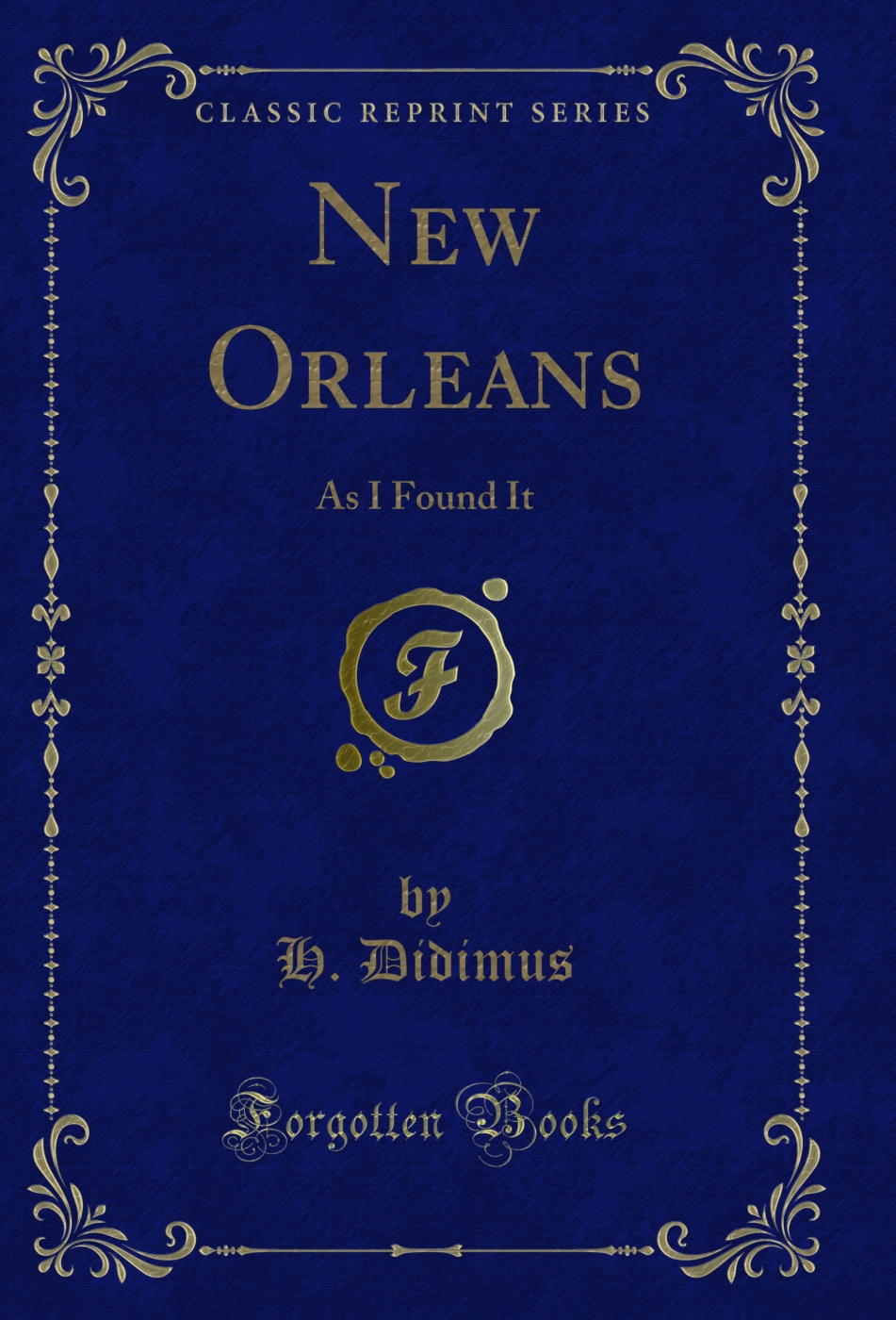 New Orleans: As I Found It (Classic Reprint)