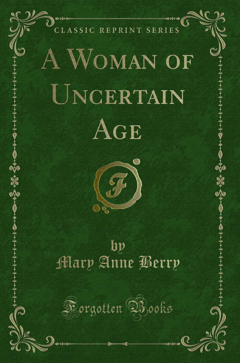 A Woman of Uncertain Age (Classic Reprint)
