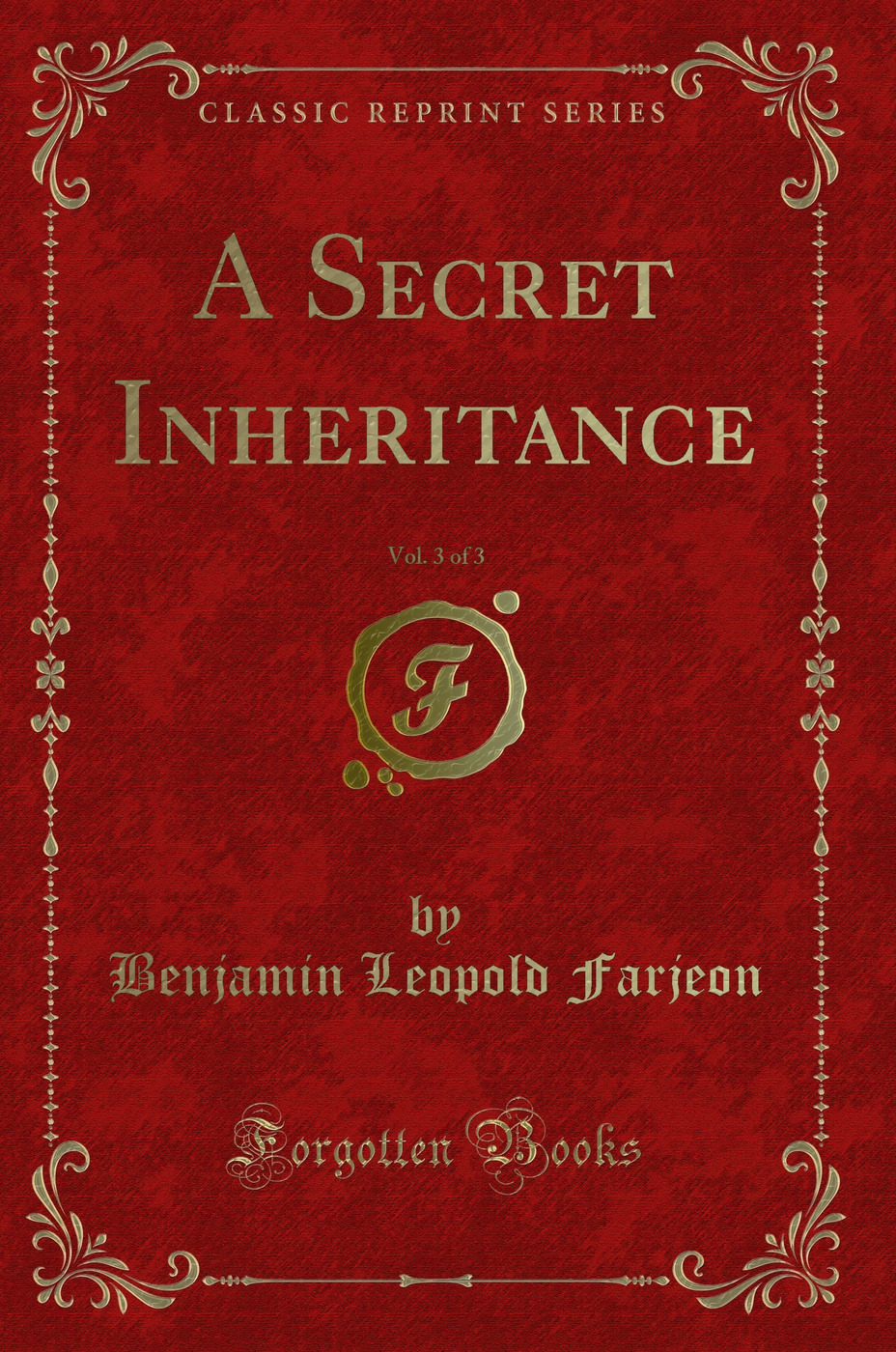 A Secret Inheritance, Vol. 3 of 3 (Classic Reprint)