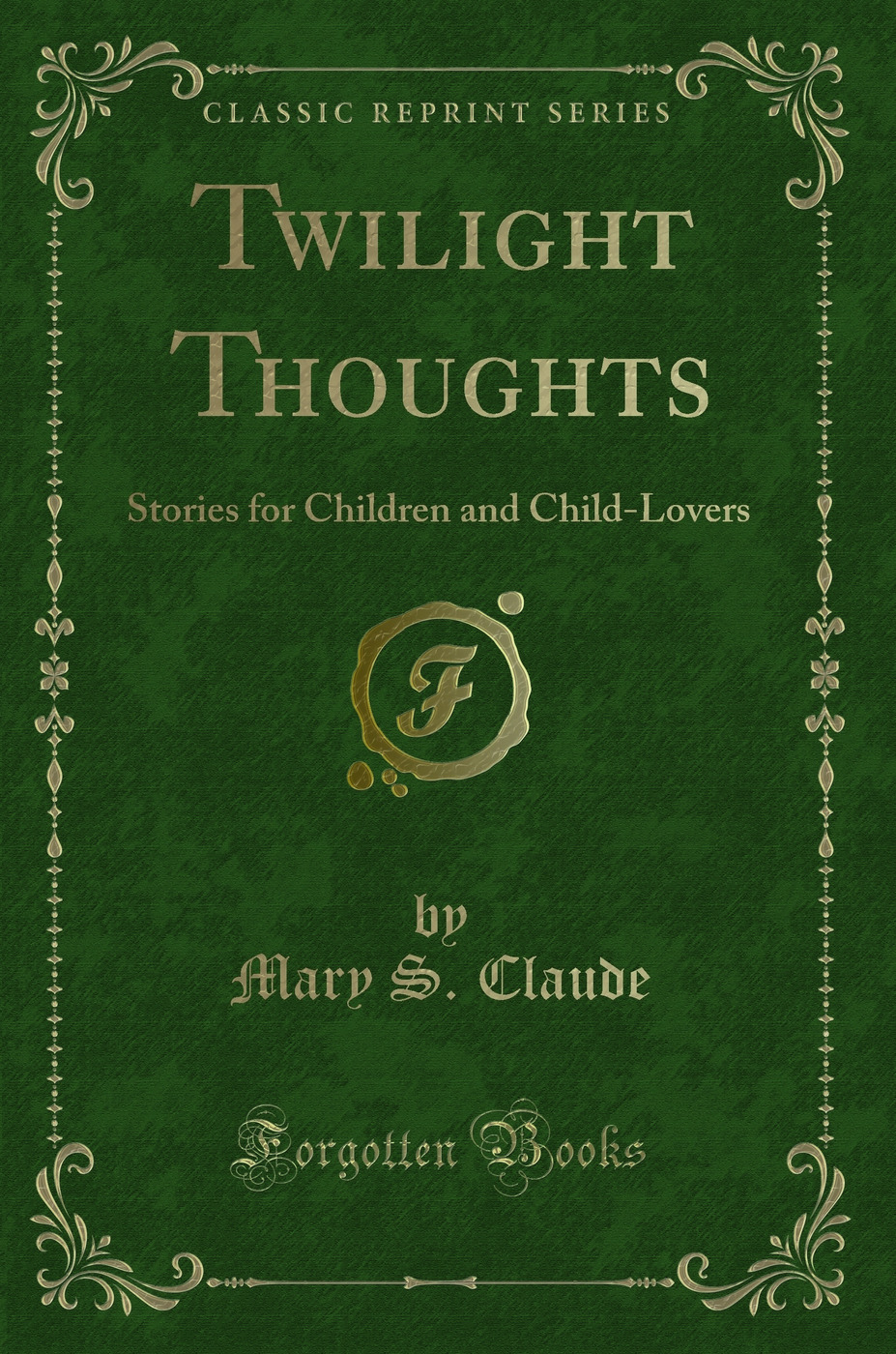Twilight Thoughts: Stories for Children and Child-Lovers (Classic Reprint)