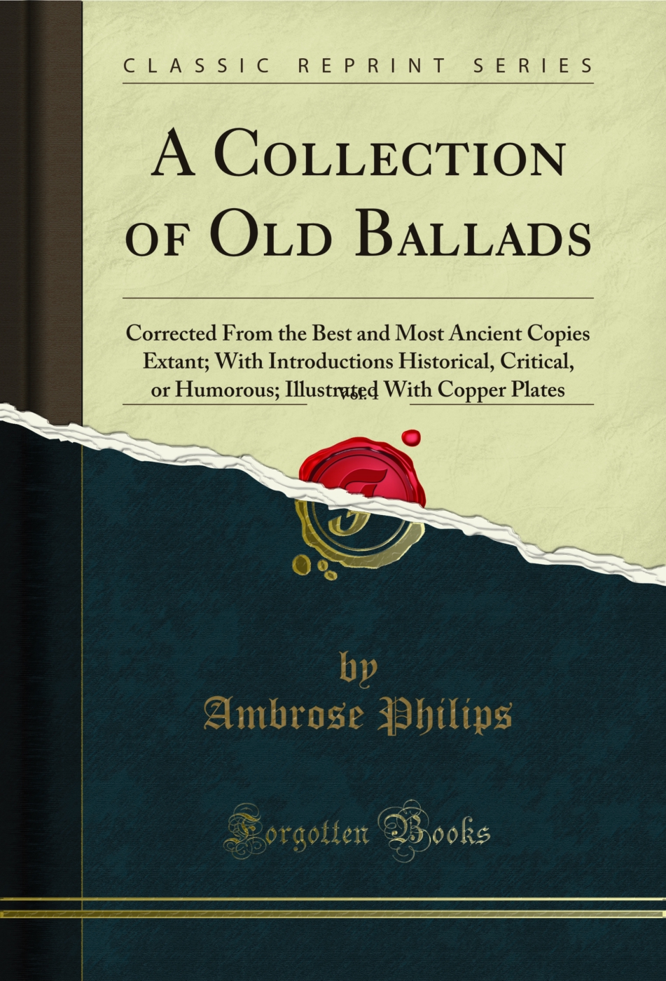 A Collection of Old Ballads, Vol. 1: Corrected From the Best and Most Ancient Copies Extant; With Introductions Historical, Critical, or Humorous; Illustrated With Copper Plates (Classic Reprint)