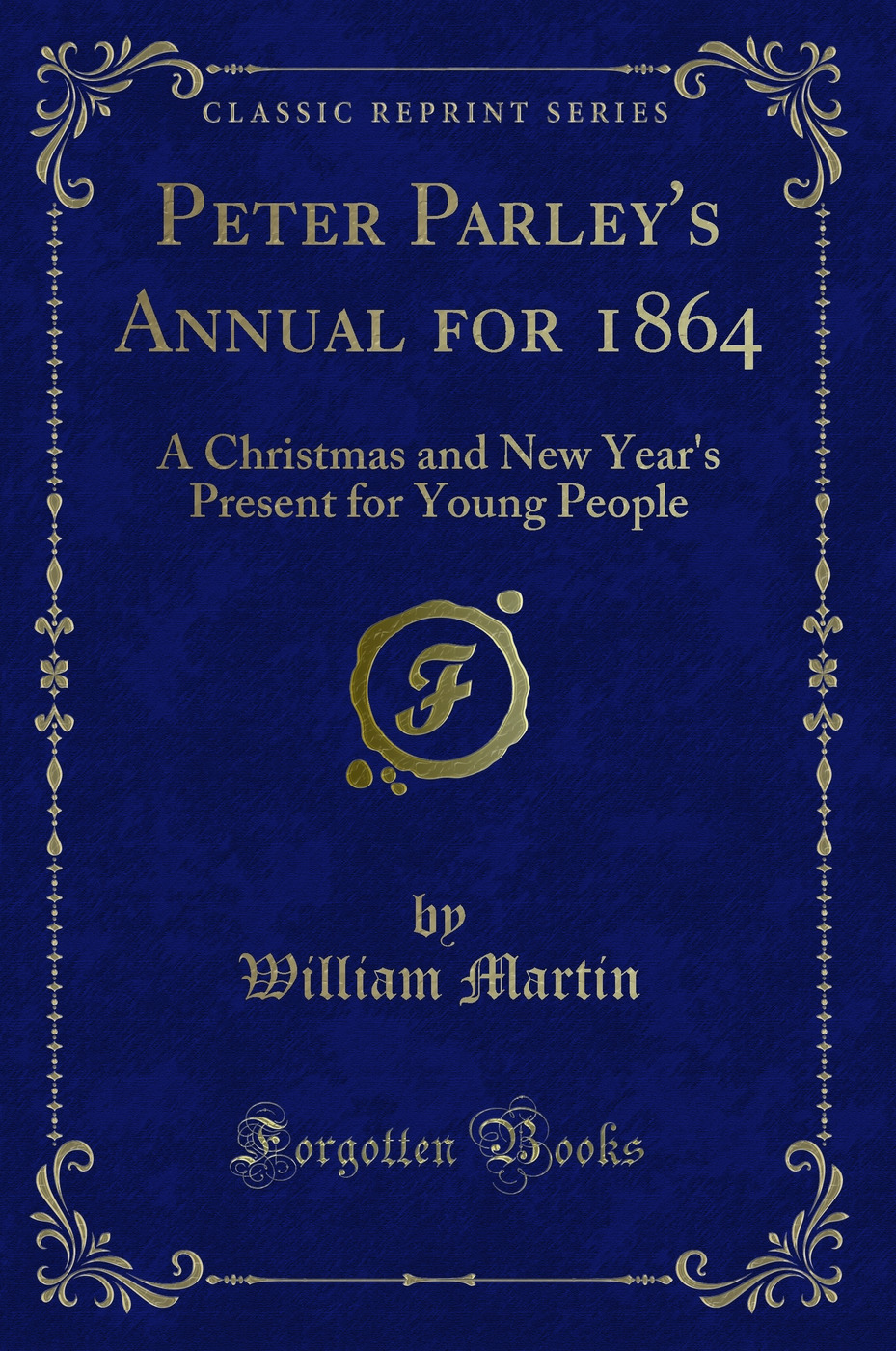 Peter Parley's Annual for 1864: A Christmas and New Year's Present for Young People (Classic Reprint)