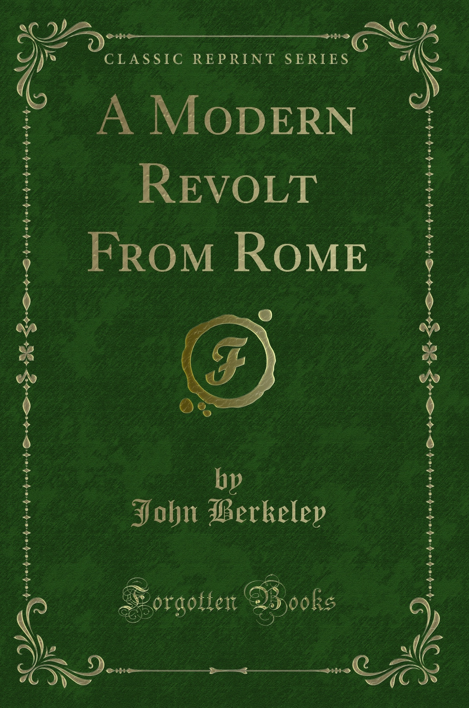 A Modern Revolt From Rome (Classic Reprint)