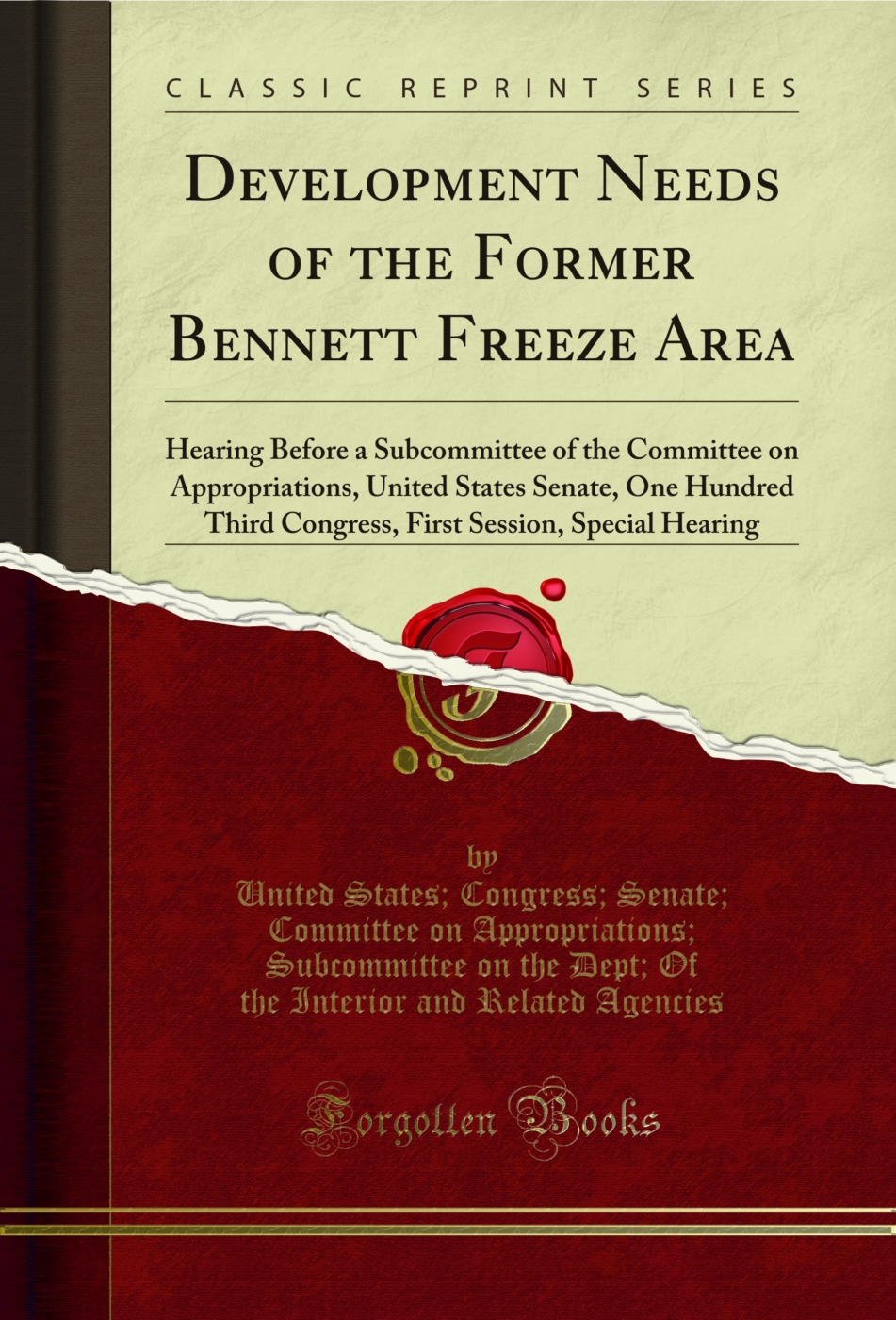 Development Needs of the Former Bennett Freeze Area: Hearing Before a Subcommittee of the Committee on Appropriations, United States Senate, One Hundred Third Congress, First Session, Special Hearing (Classic Reprint)