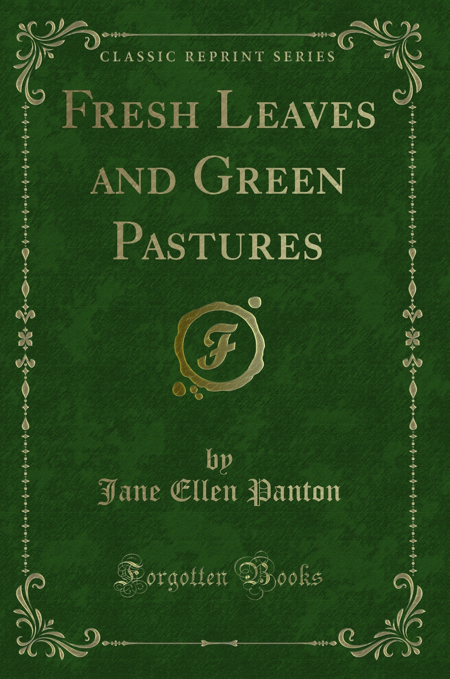 Fresh Leaves and Green Pastures (Classic Reprint)