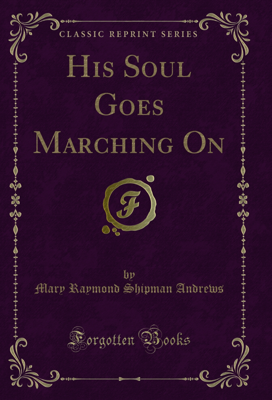 His Soul Goes Marching On (Classic Reprint)