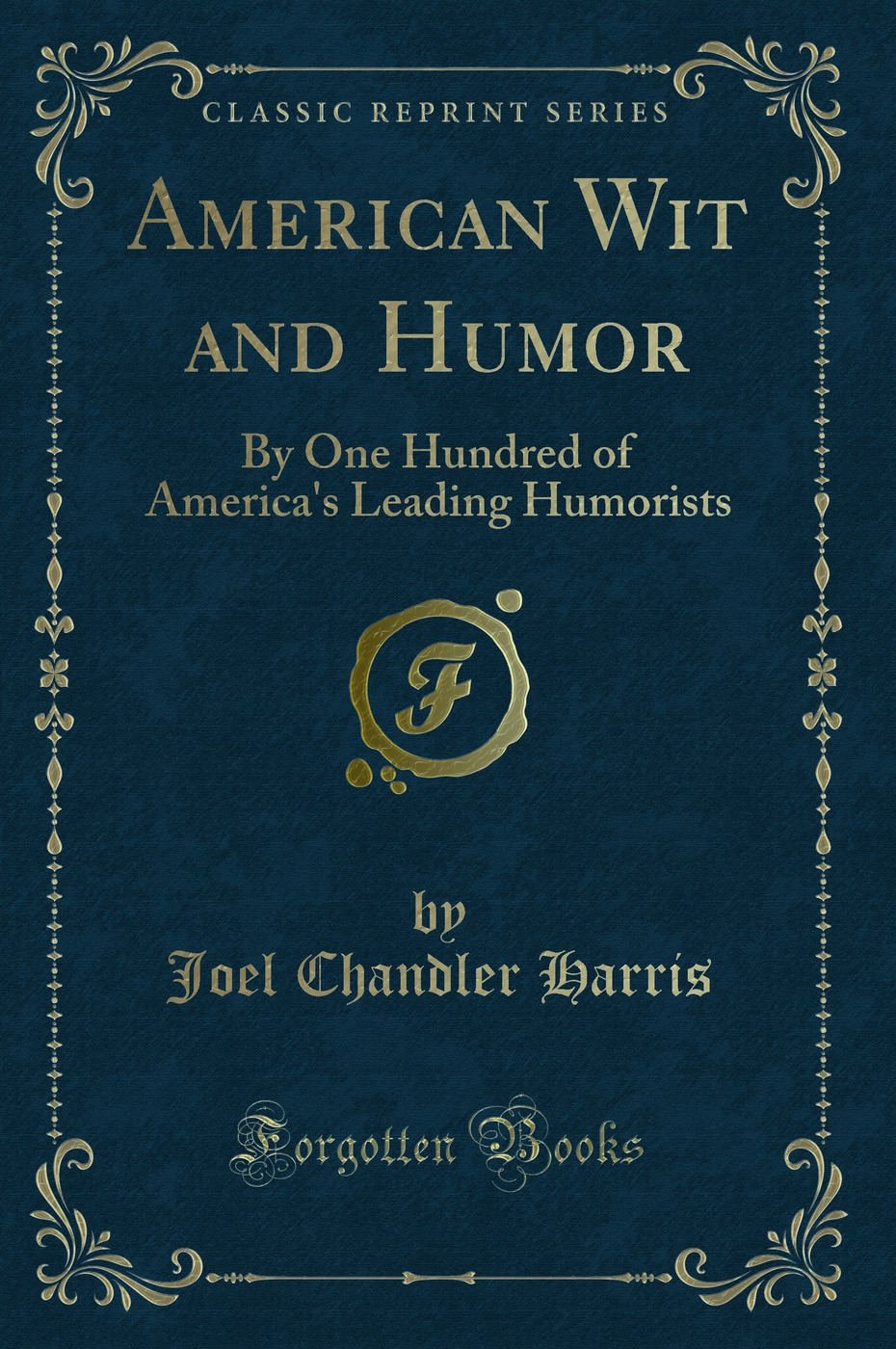 American Wit and Humor: By One Hundred of America's Leading Humorists (Classic Reprint)