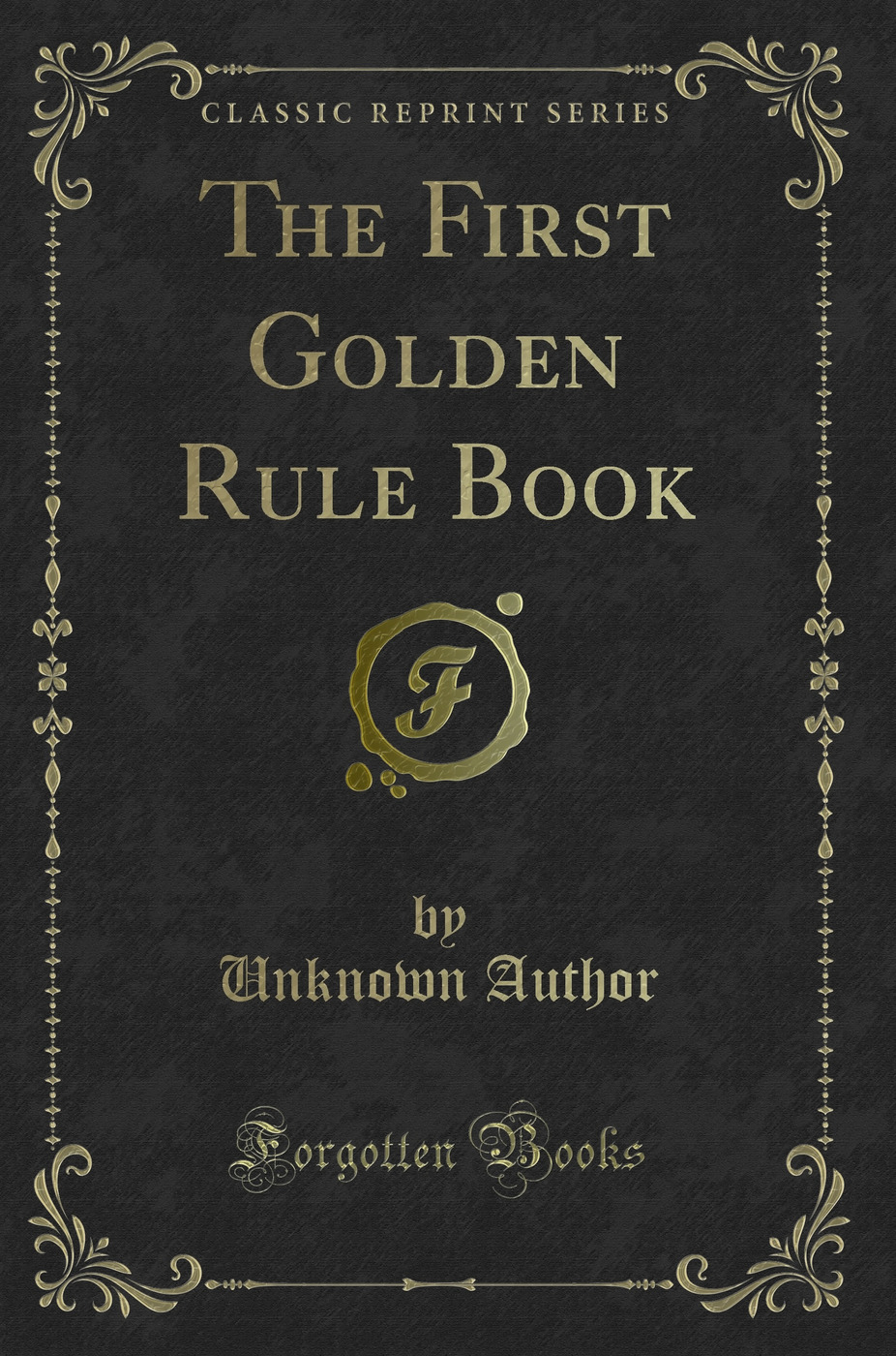 The First Golden Rule Book (Classic Reprint)