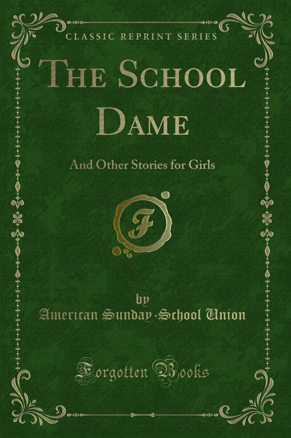 The School Dame: And Other Stories for Girls (Classic Reprint)