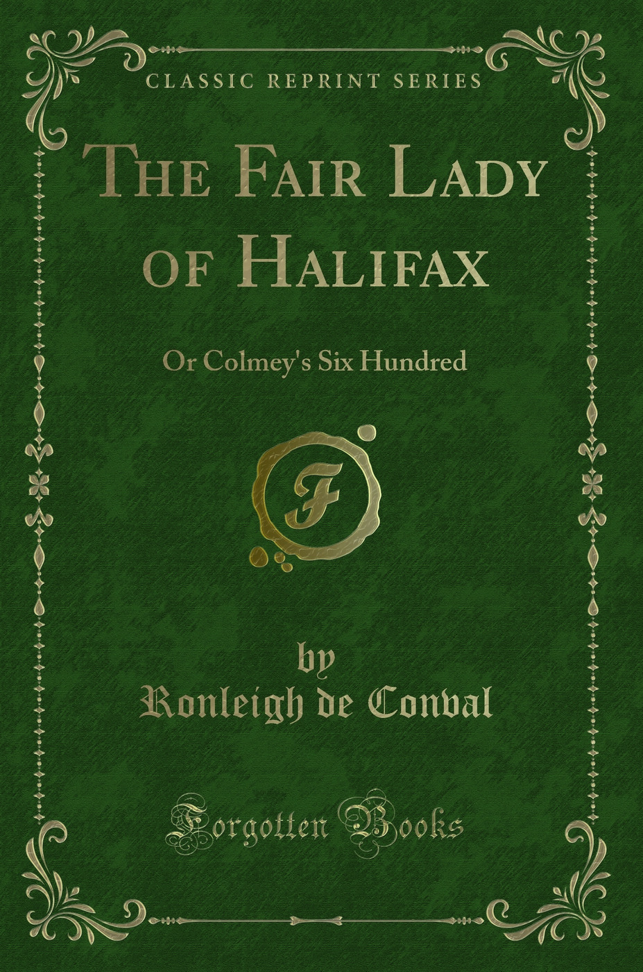 The Fair Lady of Halifax: Or Colmey's Six Hundred (Classic Reprint)