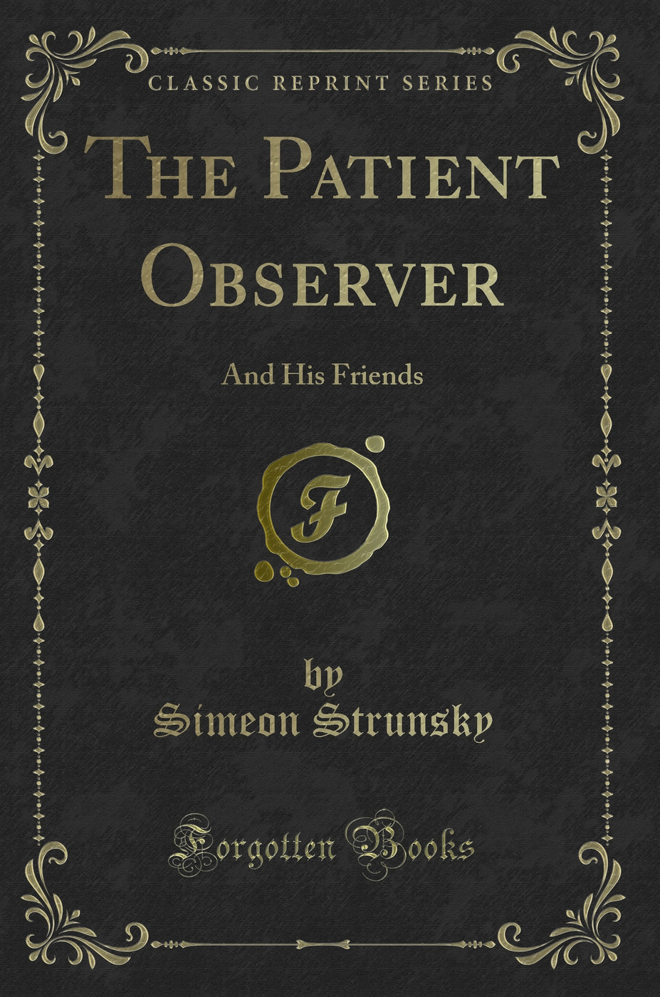 The Patient Observer: And His Friends (Classic Reprint)