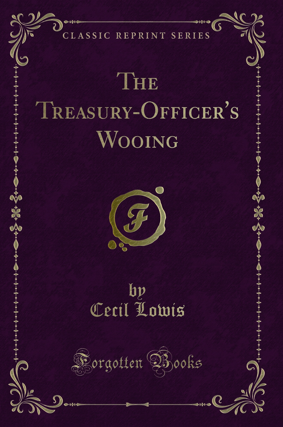 The Treasury-Officer's Wooing (Classic Reprint)