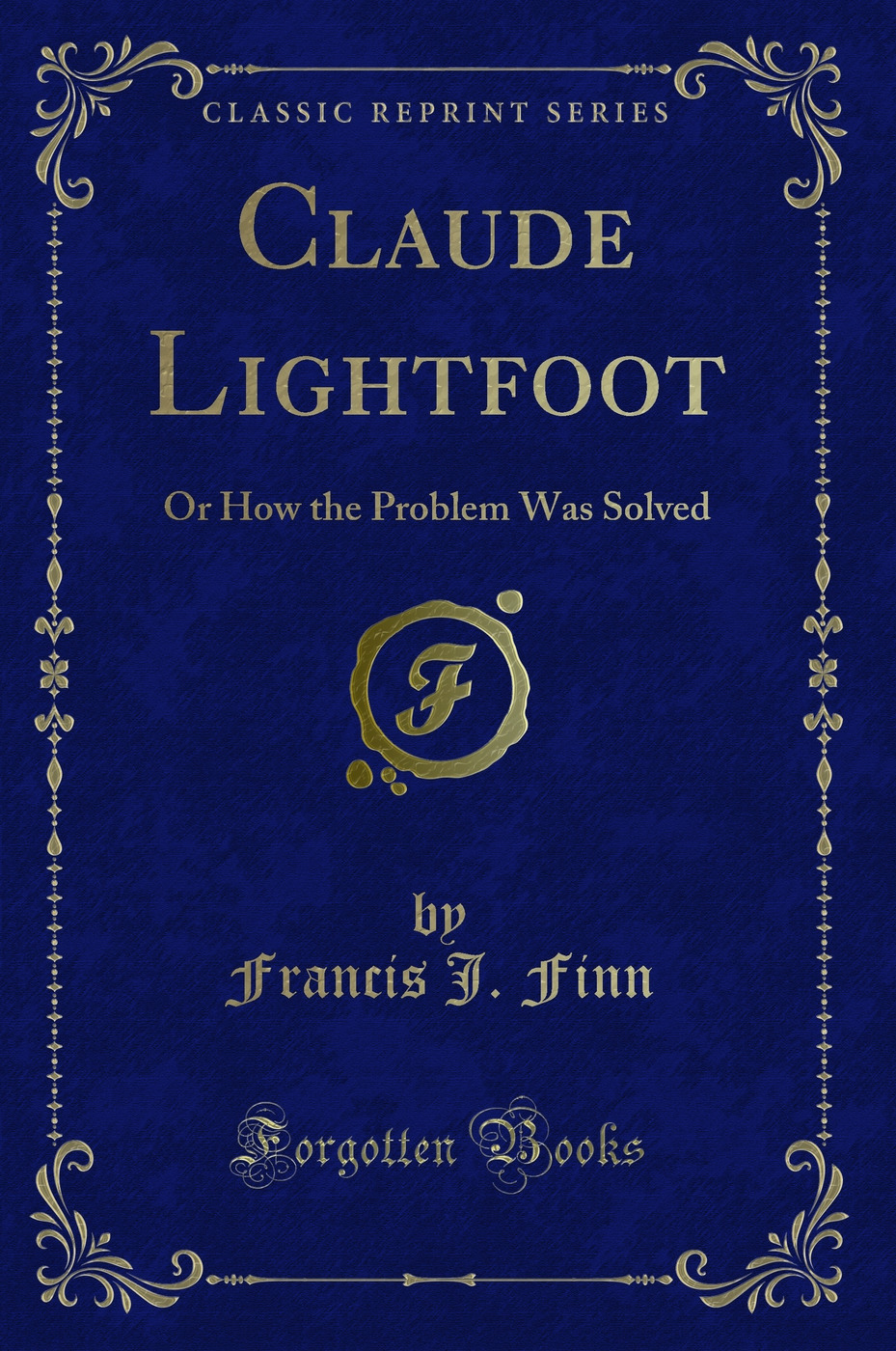 Claude Lightfoot: Or How the Problem Was Solved (Classic Reprint)