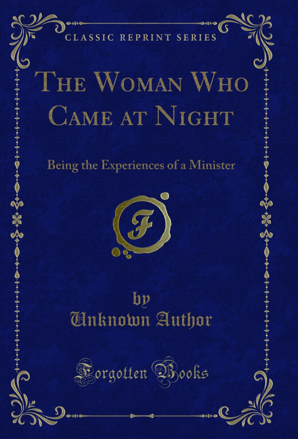 The Woman Who Came at Night: Being the Experiences of a Minister (Classic Reprint)
