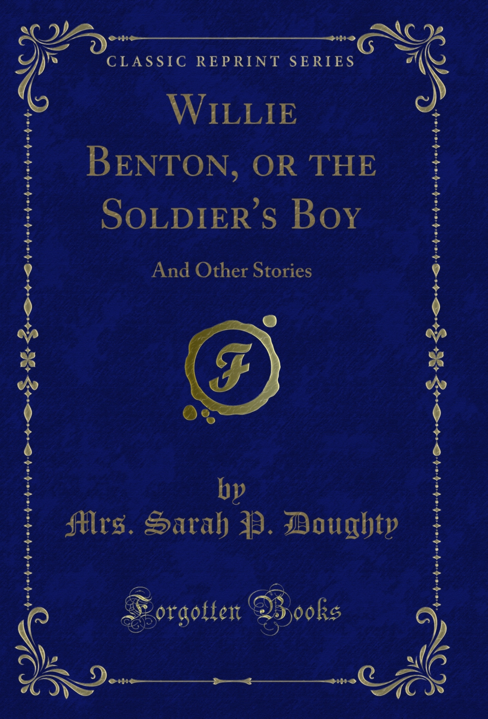 Willie Benton, or the Soldier's Boy: And Other Stories (Classic Reprint)