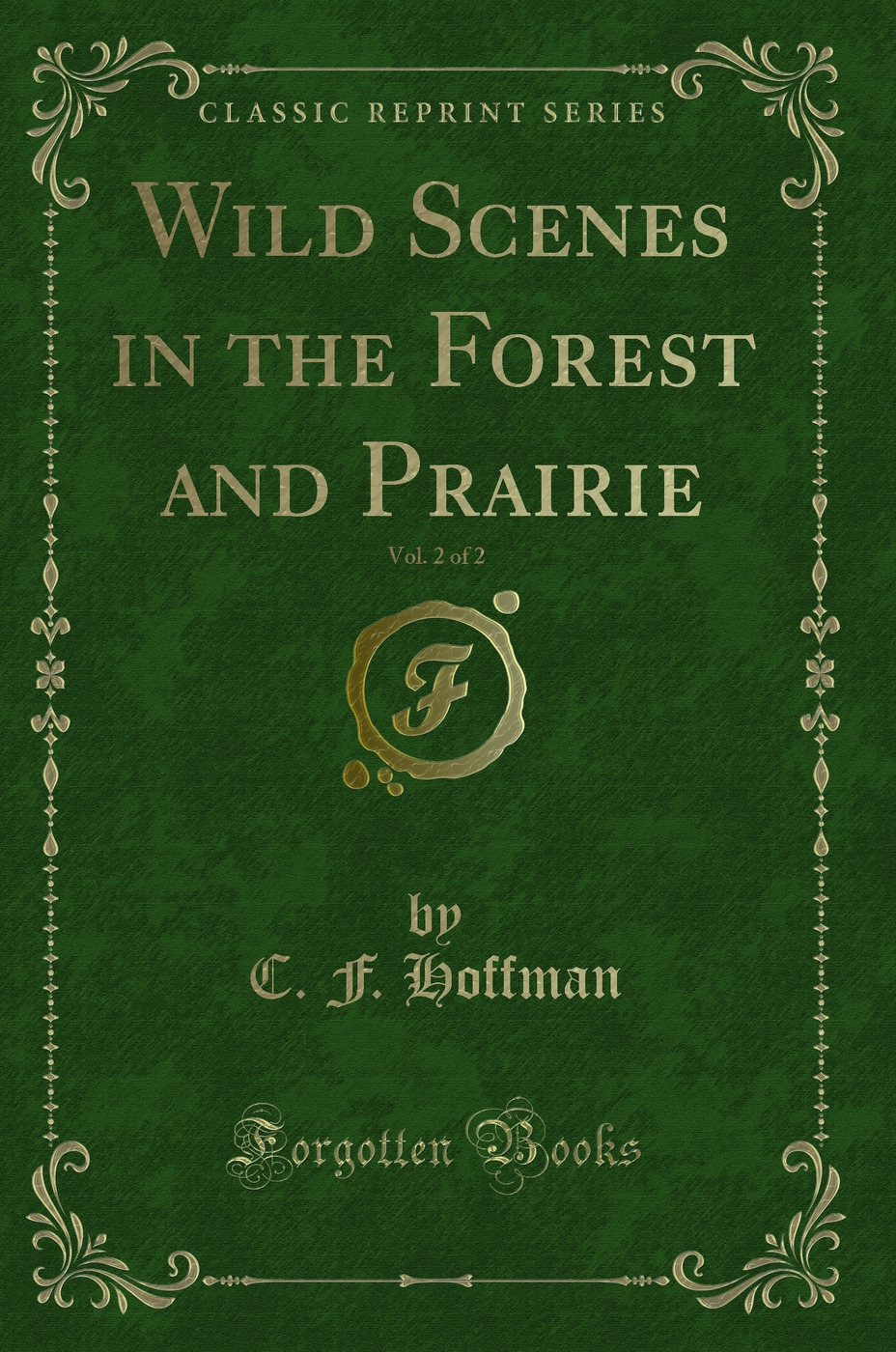 Wild Scenes in the Forest and Prairie, Vol. 2 of 2 (Classic Reprint)