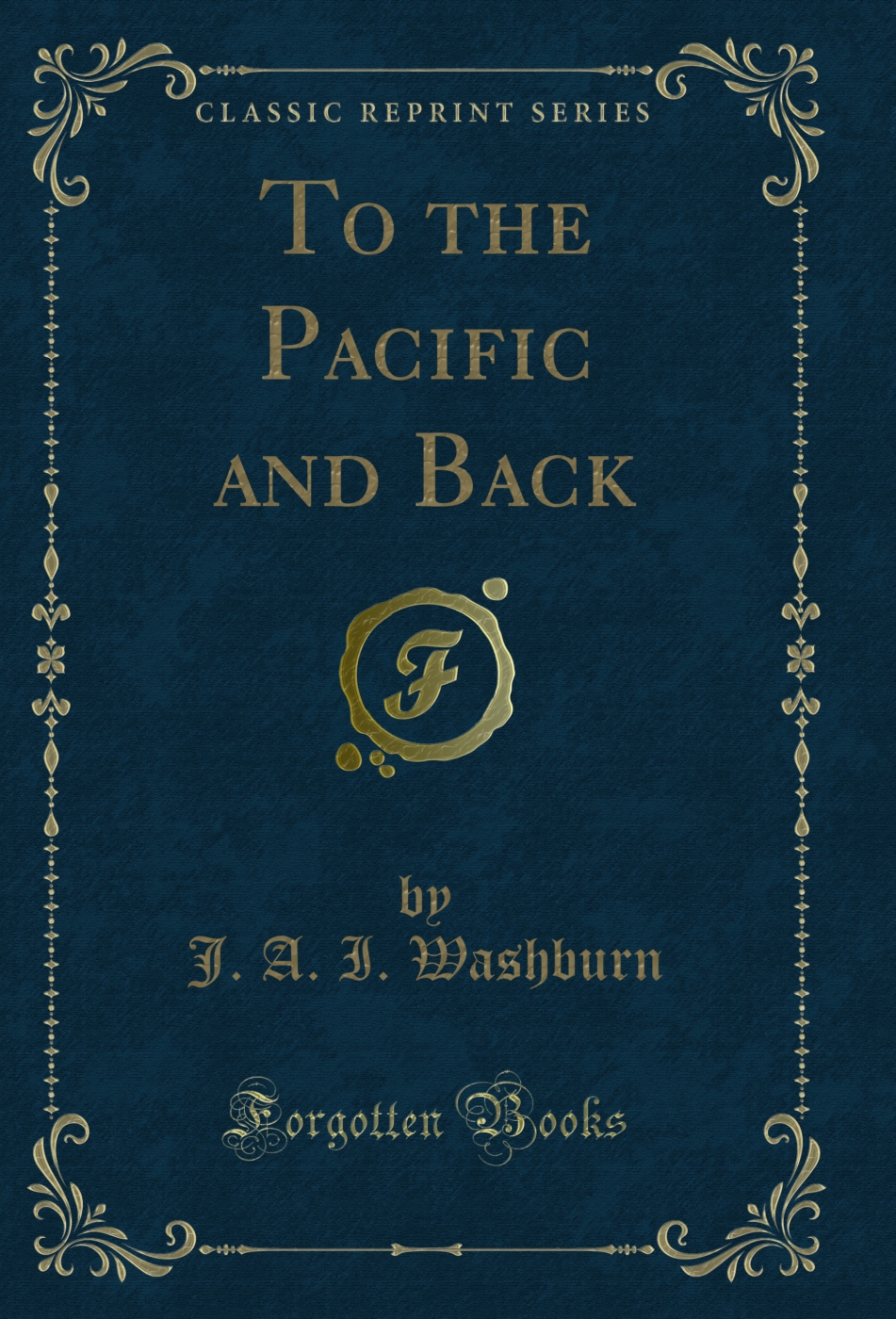 To the Pacific and Back (Classic Reprint)