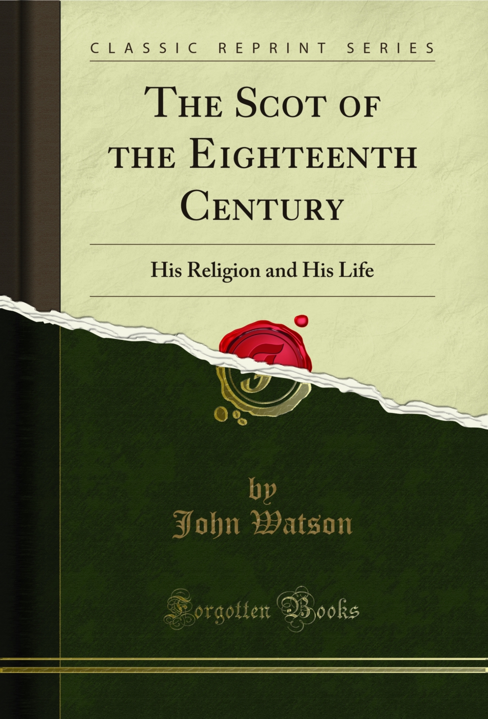 The Scot of the Eighteenth Century: His Religion and His Life (Classic Reprint)