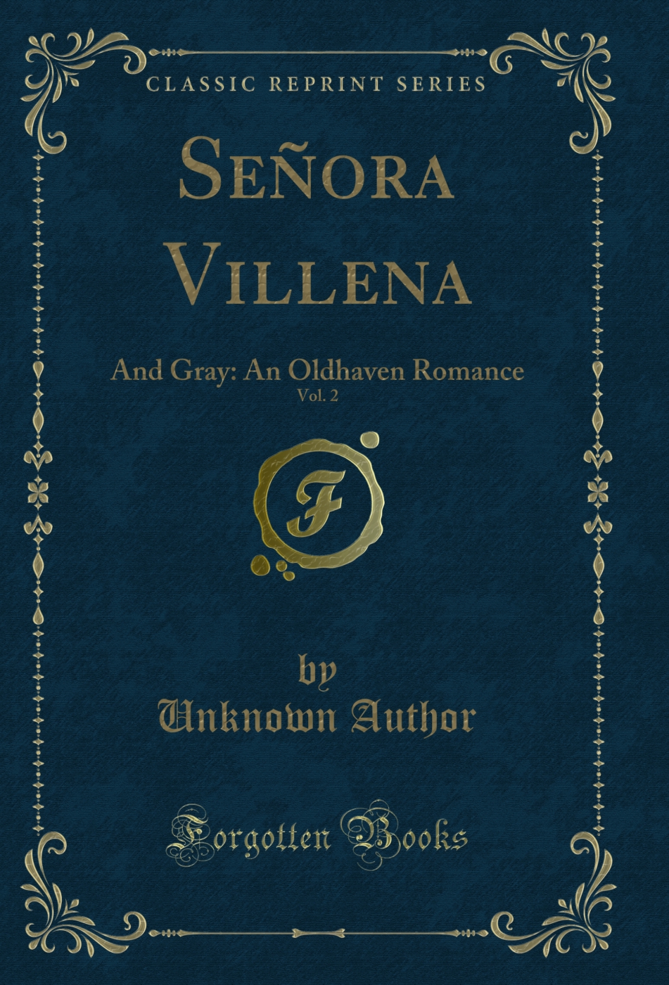 Señora Villena, Vol. 2 of 1: And Gray: An Oldhaven Romance (Classic Reprint)
