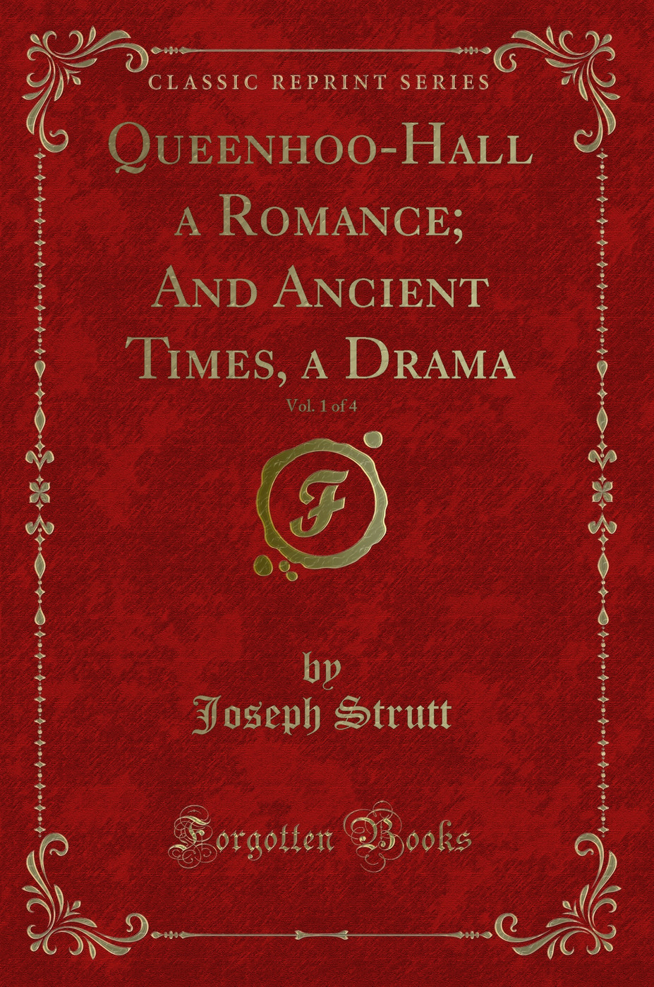 Queenhoo-Hall a Romance; And Ancient Times, a Drama, Vol. 1 of 4 (Classic Reprint)