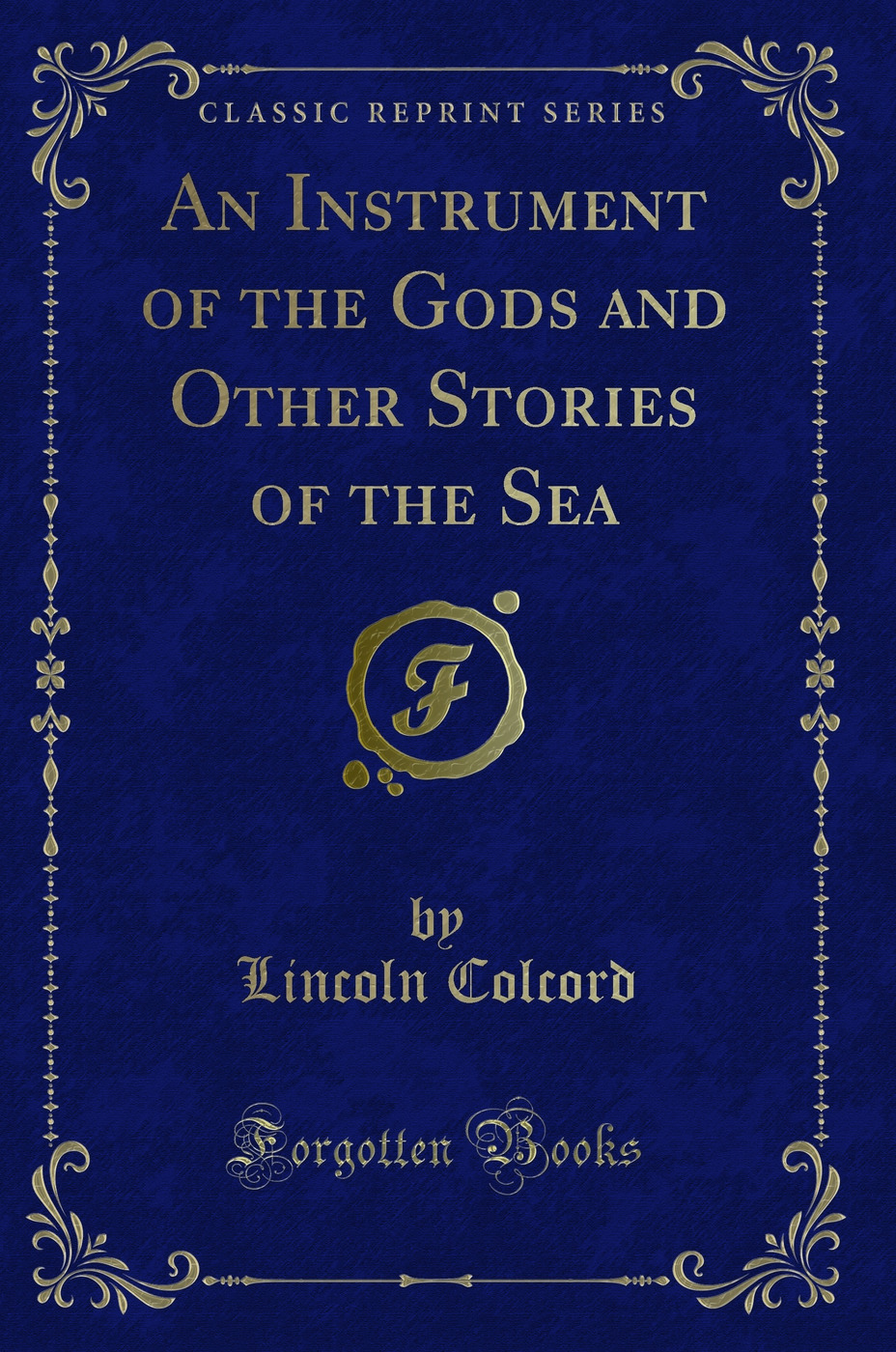 An Instrument of the Gods and Other Stories of the Sea (Classic Reprint)