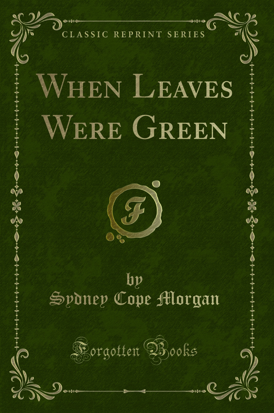 When Leaves Were Green (Classic Reprint)