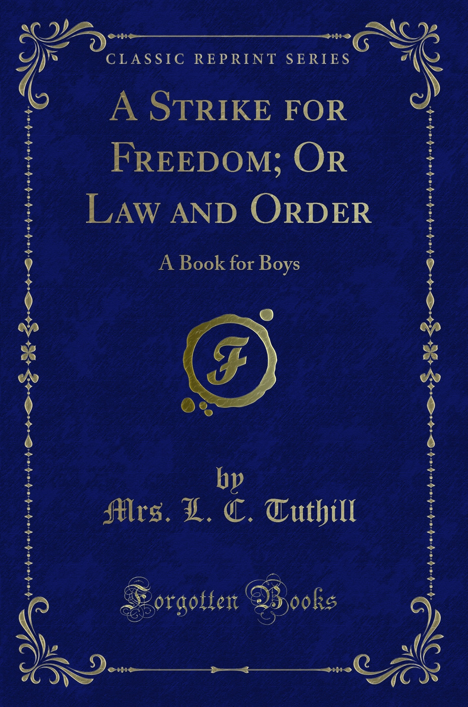 A Strike for Freedom; Or Law and Order: A Book for Boys (Classic Reprint)