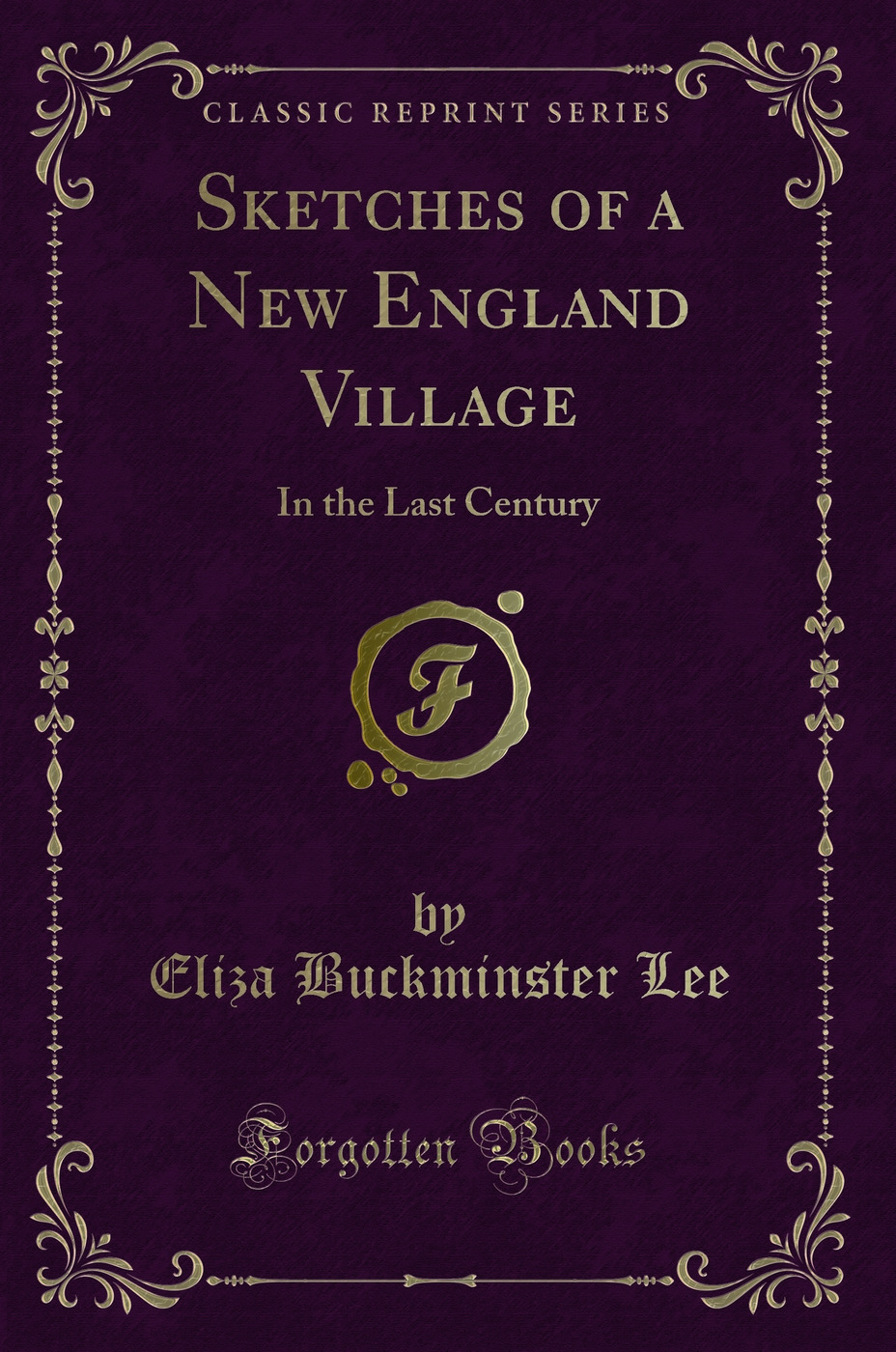 Sketches of a New England Village: In the Last Century (Classic Reprint)