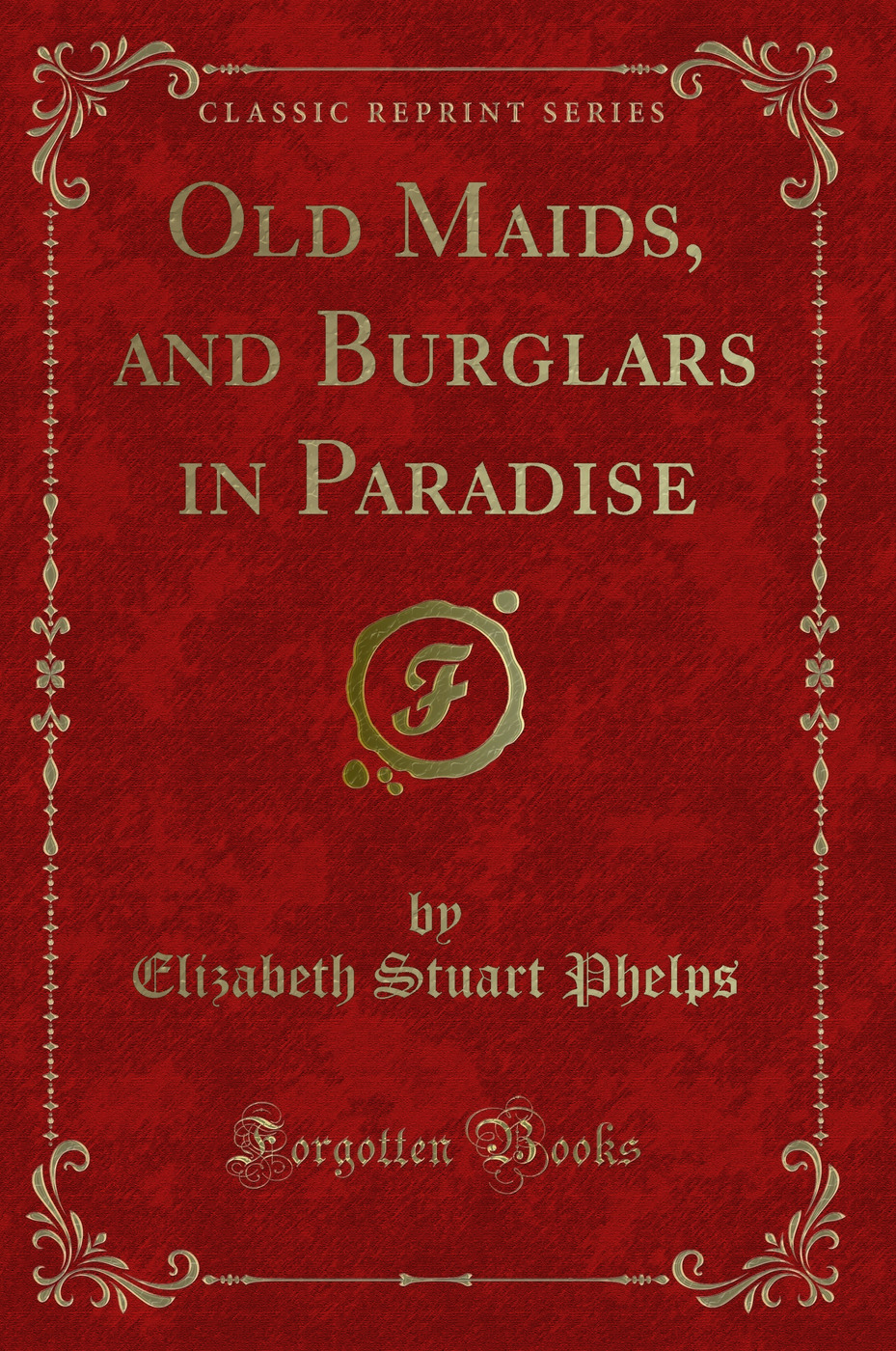 Old Maids, and Burglars in Paradise (Classic Reprint)