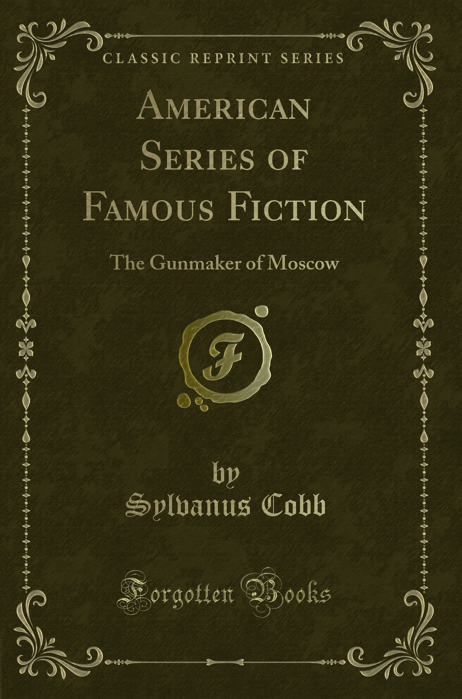 American Series of Famous Fiction: The Gunmaker of Moscow (Classic Reprint)