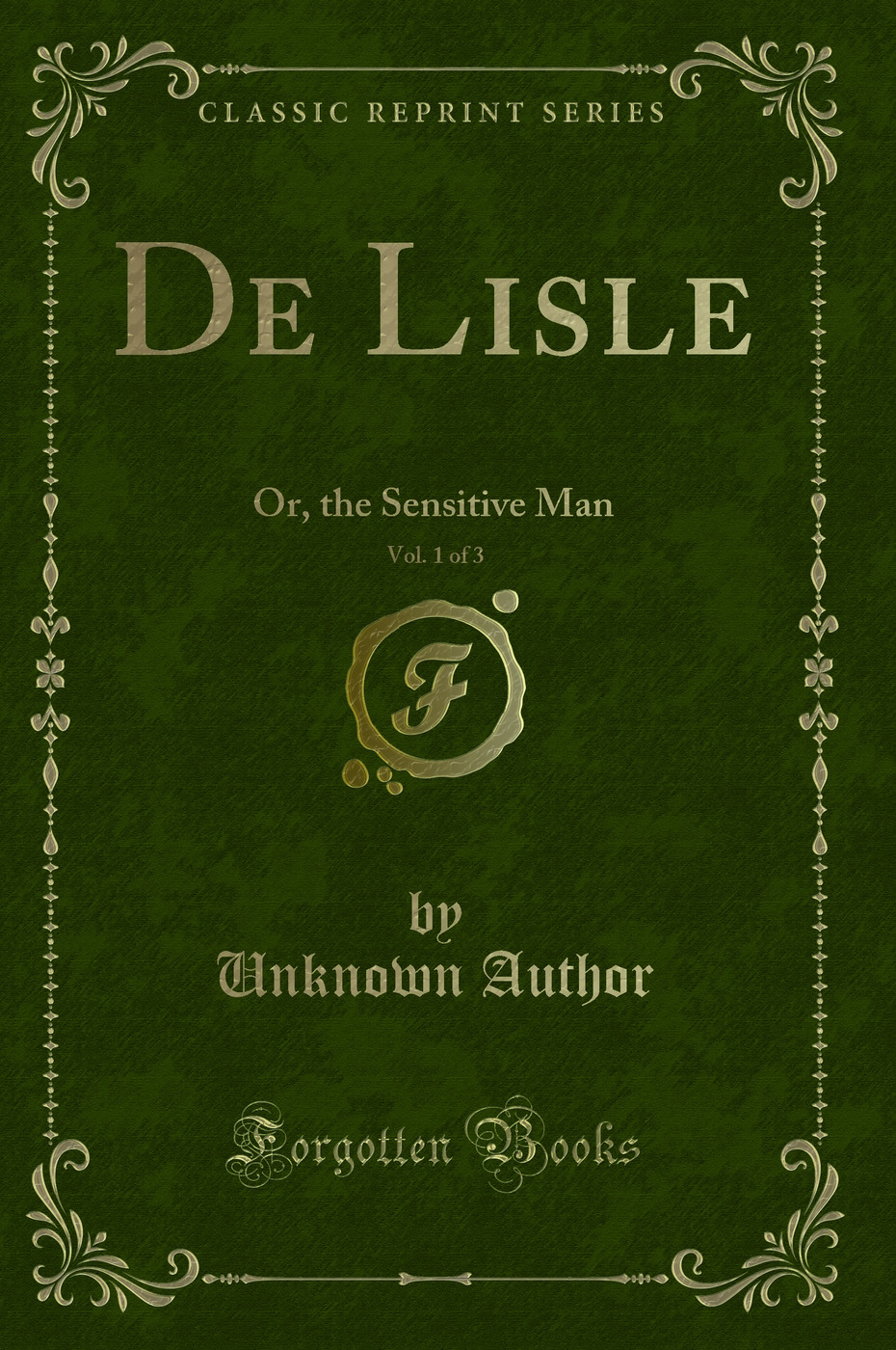 De Lisle, Vol. 1 of 3: Or, the Sensitive Man (Classic Reprint)