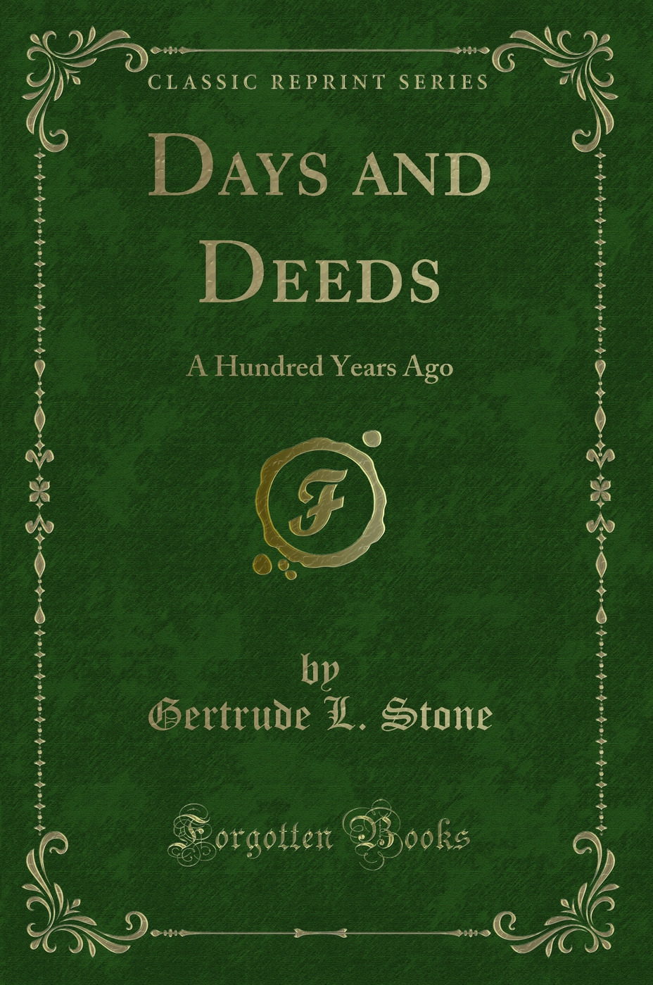 Days and Deeds: A Hundred Years Ago (Classic Reprint)