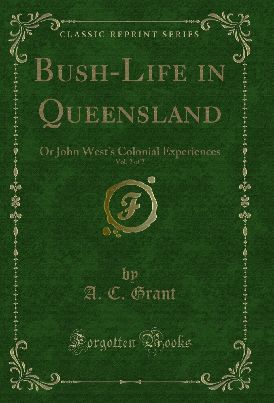 Bush-Life in Queensland, Vol. 2 of 2: Or John West's Colonial Experiences (Classic Reprint)