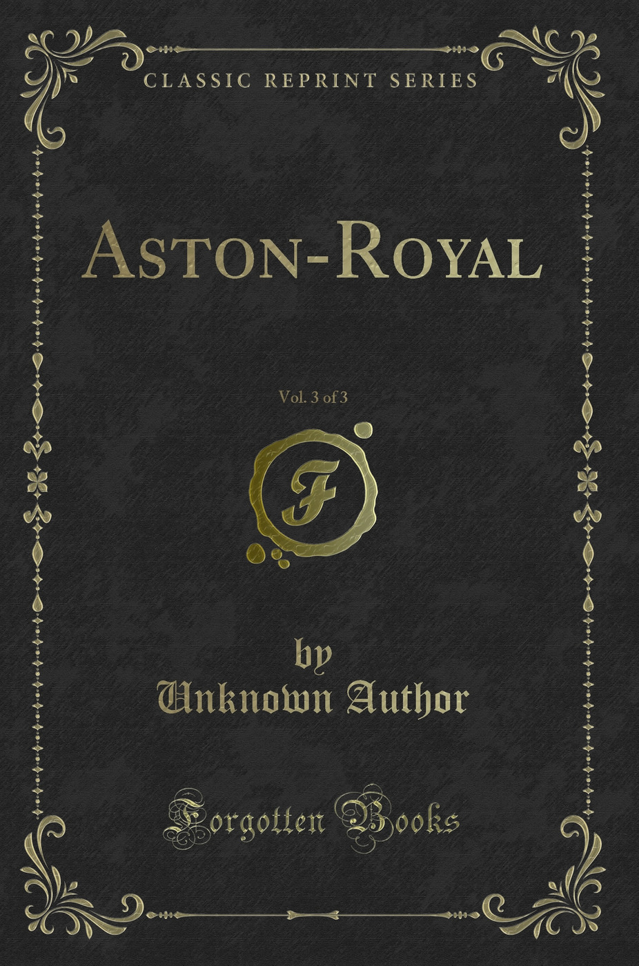 Aston-Royal, Vol. 3 of 3 (Classic Reprint)