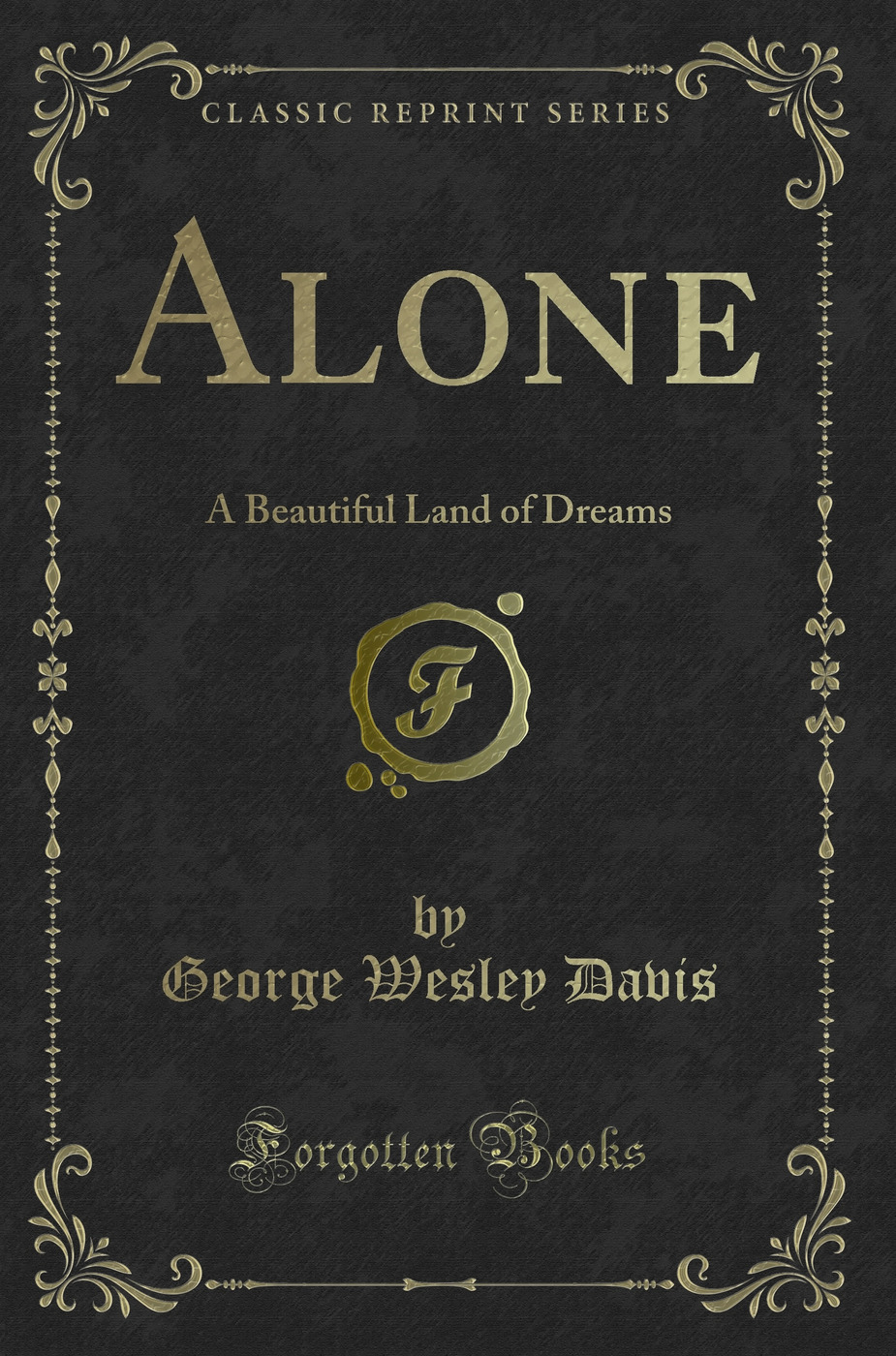 Alone: A Beautiful Land of Dreams (Classic Reprint)
