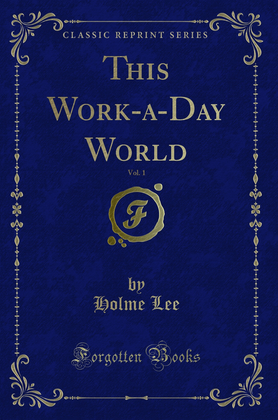 This Work-a-Day World, Vol. 1 (Classic Reprint)