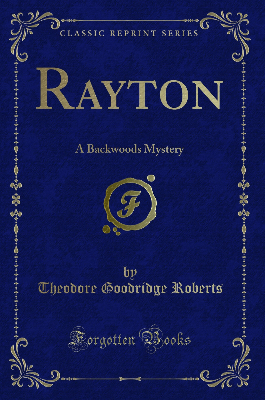 Rayton: A Backwoods Mystery (Classic Reprint)