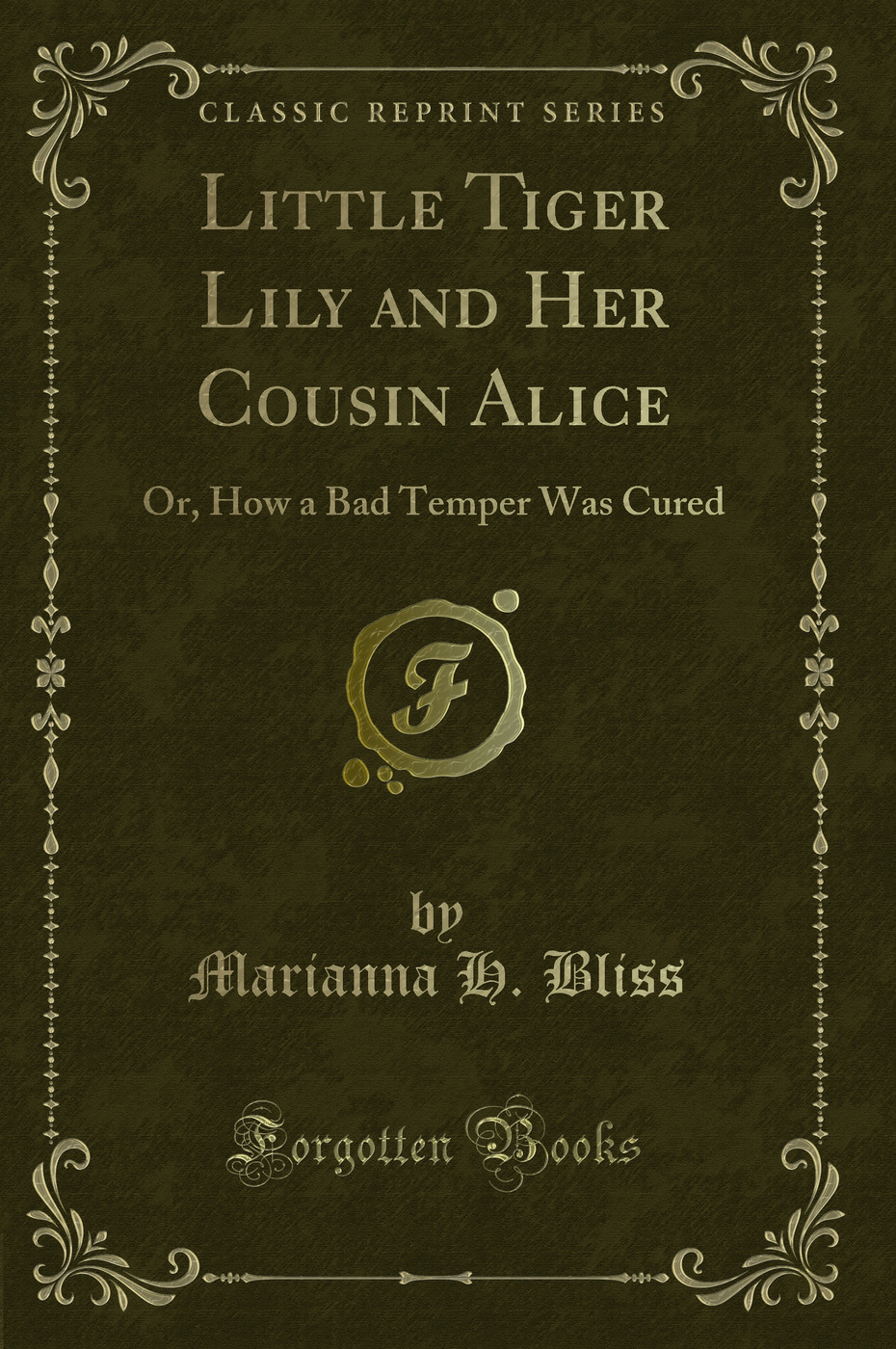 Little Tiger Lily and Her Cousin Alice: Or, How a Bad Temper Was Cured (Classic Reprint)