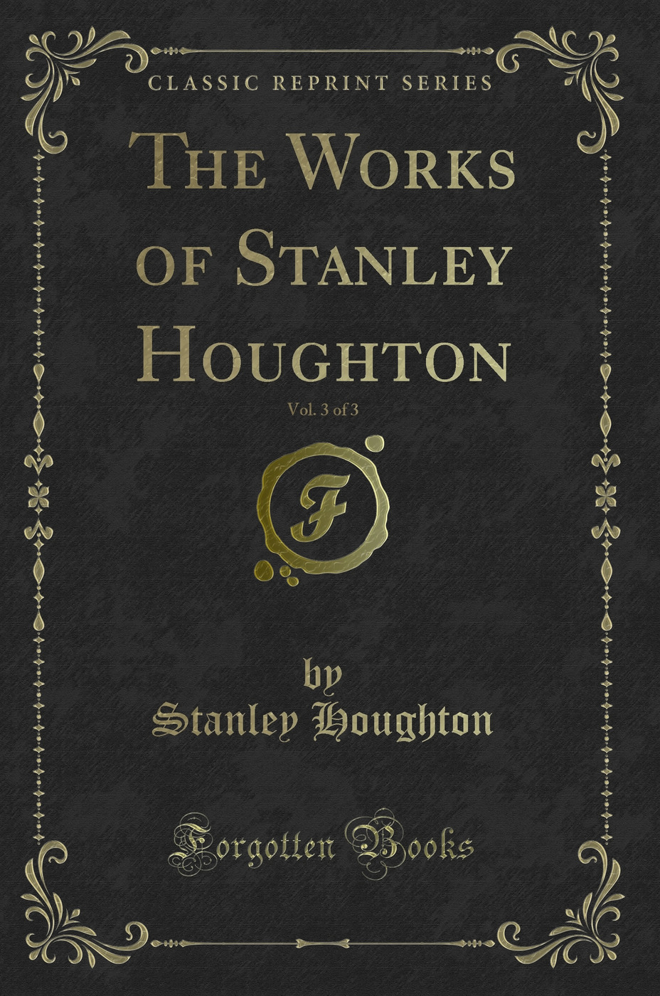 The Works of Stanley Houghton, Vol. 3 of 3 (Classic Reprint)