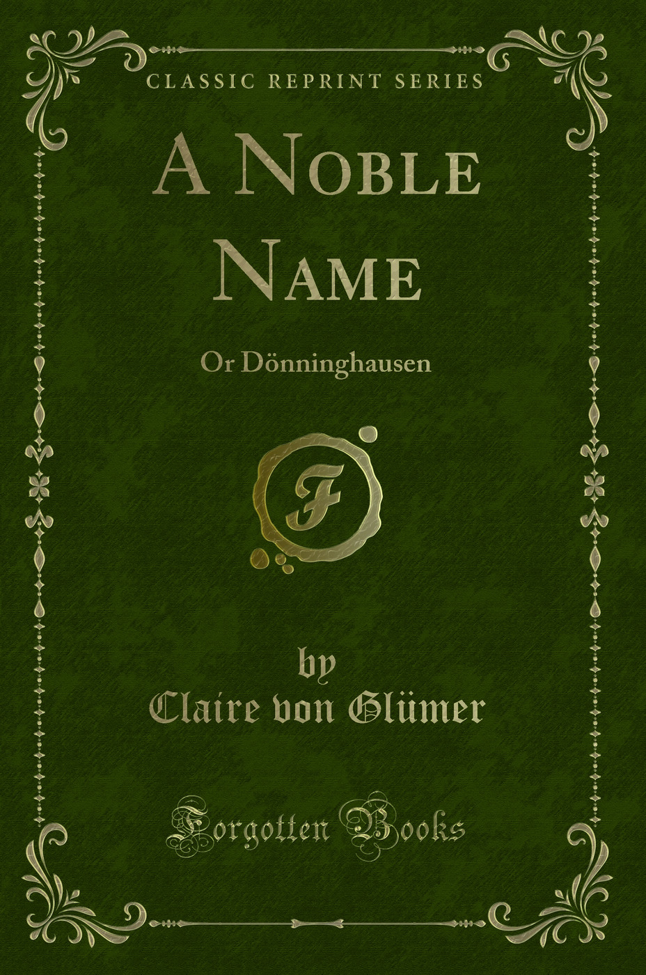 A Noble Name: Or Dönninghausen (Classic Reprint)
