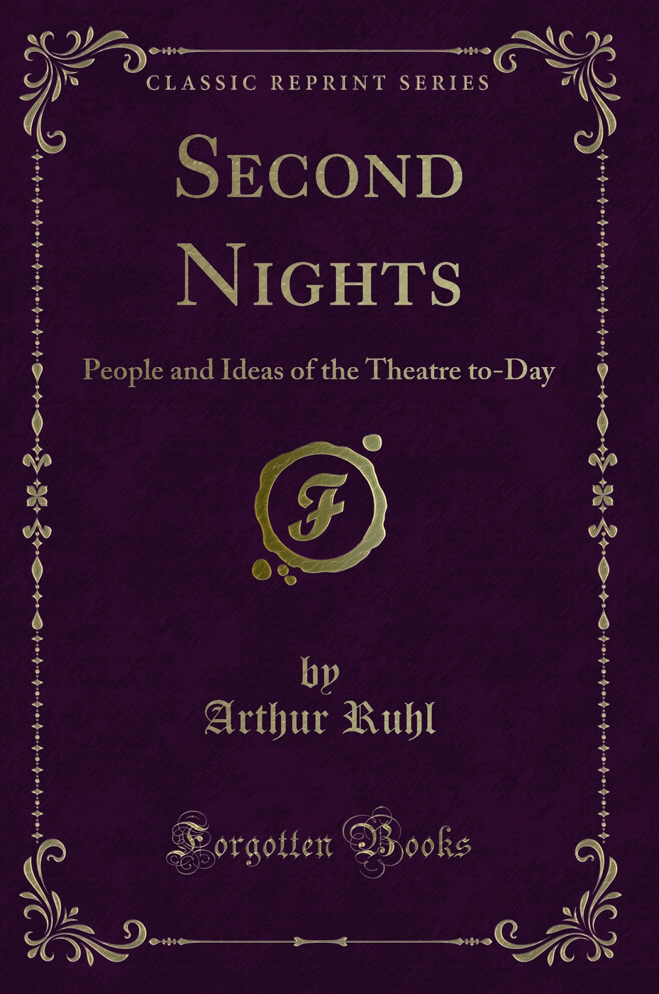Second Nights: People and Ideas of the Theatre to-Day (Classic Reprint)