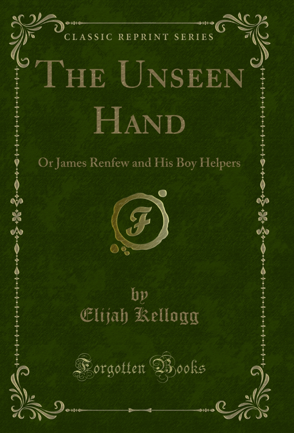 The Unseen Hand: Or James Renfew and His Boy Helpers (Classic Reprint)