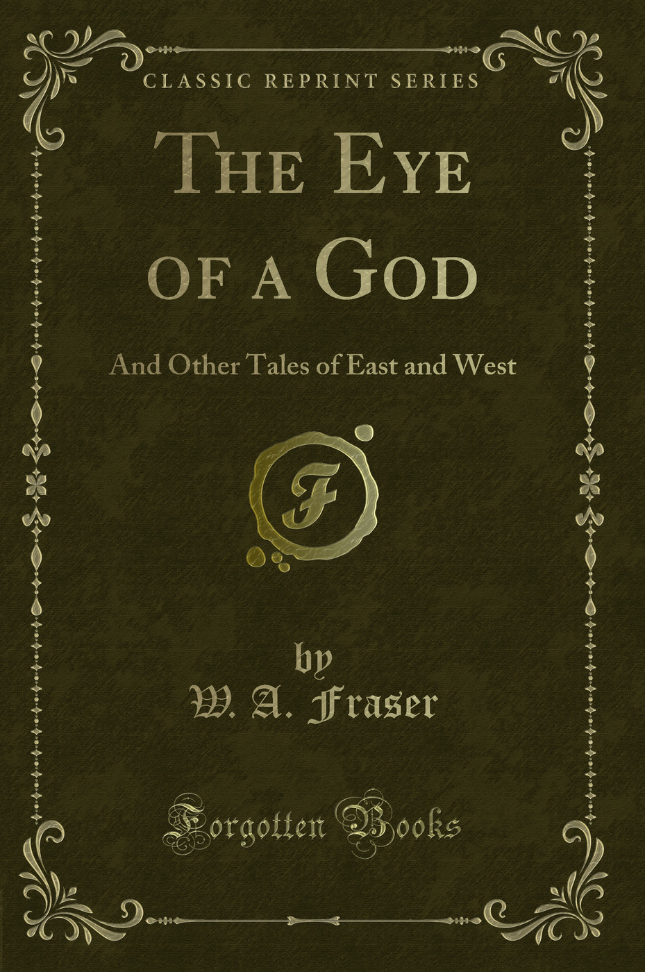The Eye of a God: And Other Tales of East and West (Classic Reprint)