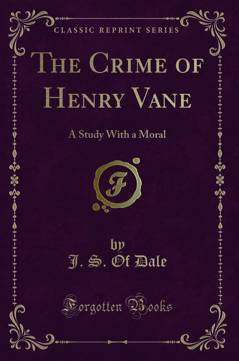 The Crime of Henry Vane: A Study With a Moral (Classic Reprint)