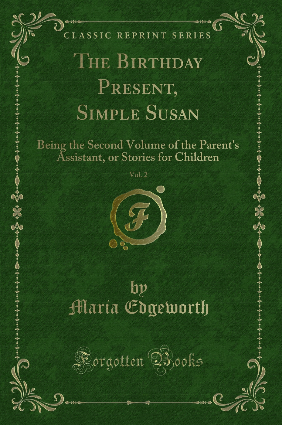 The Birthday Present, Simple Susan, Vol. 2: Being the Second Volume of the Parent's Assistant, or Stories for Children (Classic Reprint)