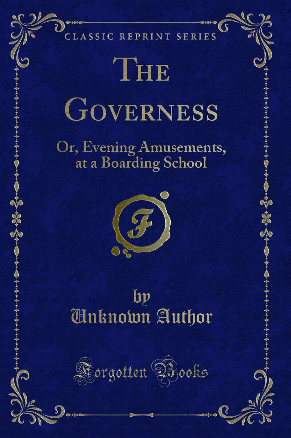 The Governess: Or, Evening Amusements, at a Boarding School (Classic Reprint)