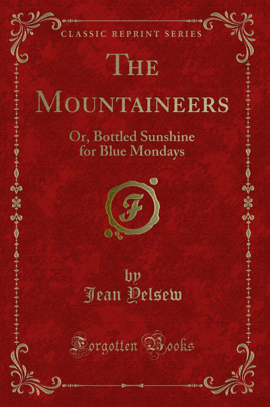 The Mountaineers: Or, Bottled Sunshine for Blue Mondays (Classic Reprint)
