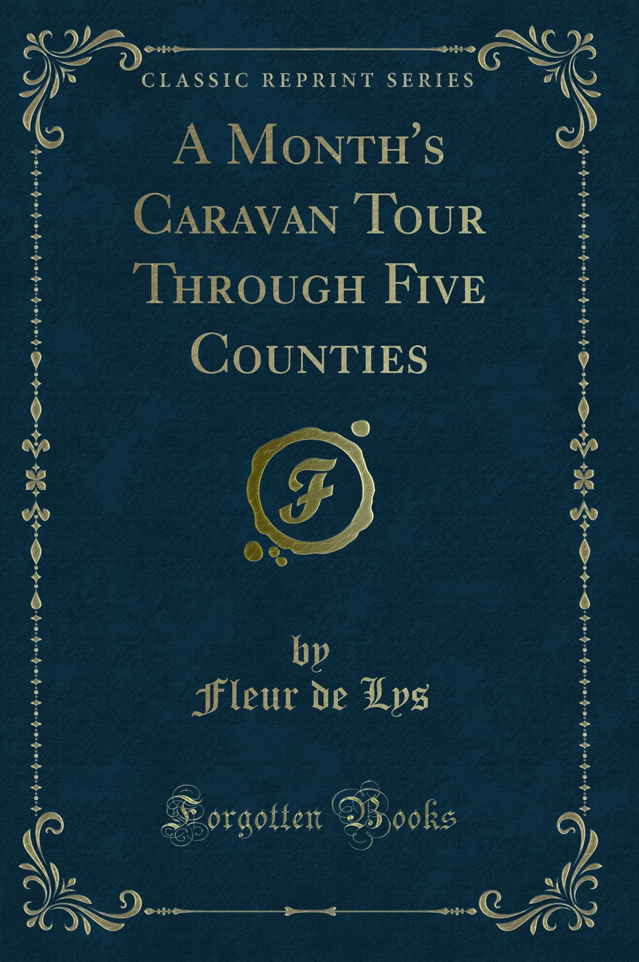 A Month's Caravan Tour Through Five Counties (Classic Reprint)