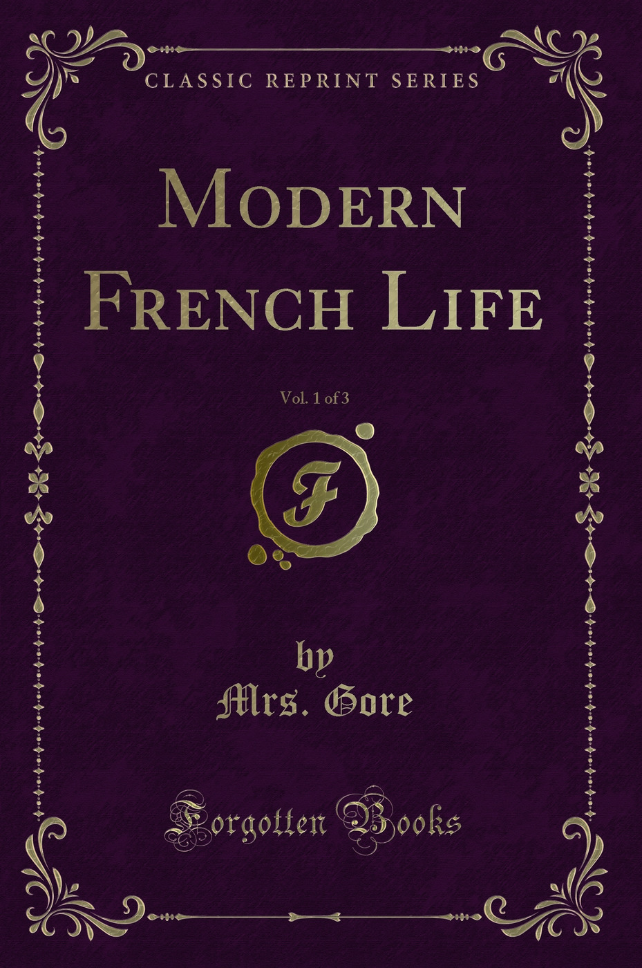 Modern French Life, Vol. 1 of 3 (Classic Reprint)